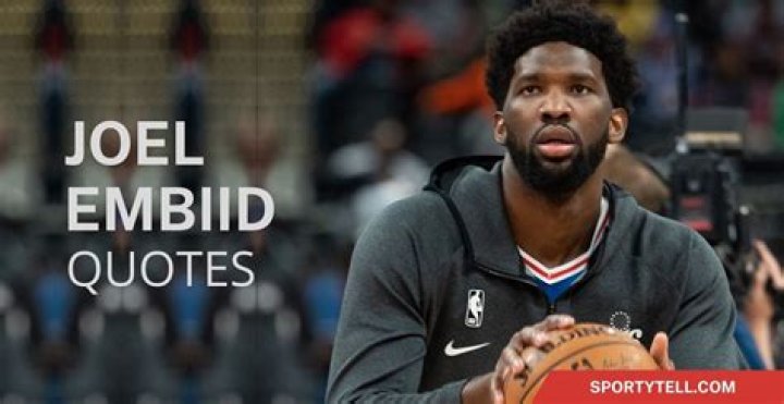 40 Inspiring Joel Embiid Quotes Of His Career